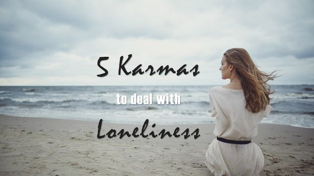 Five Karmas to Deal with Loneliness