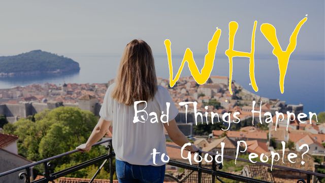 Why Bad Things Happen to Good People?